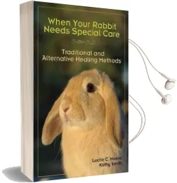 When Your Rabbit Needs Special Care: Traditional and Alternative Healing Methods Audiobook download free by Lucile C. Moore