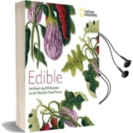 Edible: An Illistrated Guide to the World'S Food Plants Audiobook download free by National Geographic