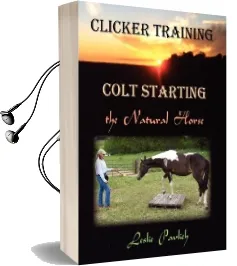 Clicker Training: Colt Starting the Natural Horse Audiobook download free by Leslie Pavlich
