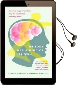 The Body has a Mind of It'S own: How Body Maps in Your Brain Help you do (Almost) Everything Better Audiobook download free by Sandra Blakeslee