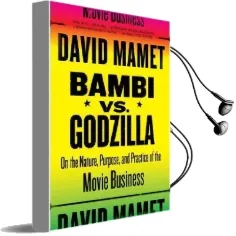 Bambi vs. Godzilla: On the Nature, Purpose, and Practice of the Movie Business Audiobook download free by Professor David Mamet
