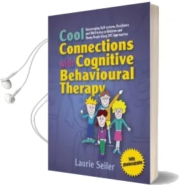 Cool Connections With Cognitive Behavioural Therapy: Encouraging Self-Esteem, Resilience and Well-Being in Children and Young People Using cbt Approaches Audiobook download free by Laurie Seiler