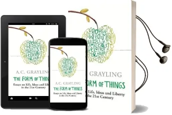 The Form of Things: Essays on Life, Ideas and Liberty Audiobook download free by A. C. Grayling