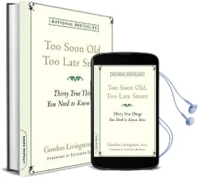 Too Soon Old, too Late Smart: Thirty True Things you Need to Know now Audiobook download free by Gordon Livingston