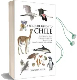 A Wildlife Guide to Chile: Continental Chile, Chilean Antarctica, Easter Island, Juan Fernandez Archipelago Audiobook download free by Sharon R. Chester
