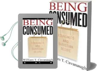 Being Consumed: Economics and Christian Desire Audiobook download free by William T. Cavanaugh