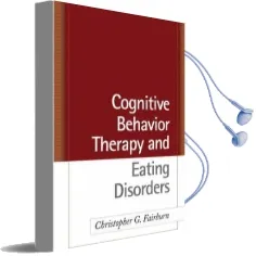 Cognitive Behavior Therapy and Eating Disorders Audiobook download free by Christopher G. Fairburn