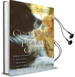 Cold Noses at the Pearly Gates: A Book of Hope for Those who Have Lost a pet Audiobook download free by Gary Kurz