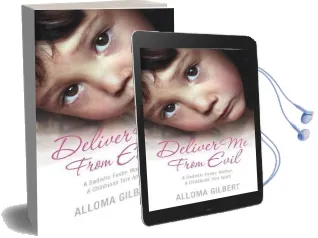 Deliver me From Evil: A Sadistic Foster Mother, a Childhood Torn Apart Audiobook download free by Alloma Gilbert