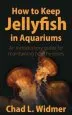Audiobook How to Keep Jellyfish in Aquariums: An Introductory Guide for Maintaining Healthy Jellies author Chad L Widmer