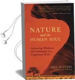 Nature and the Human Soul: Cultivating Wholeness in a Fragmented World Audiobook download free by Bill Plotkin