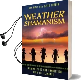 Weather Shamanism: Harmonizing our Connection With the Elements Audiobook download free by Nan Moss