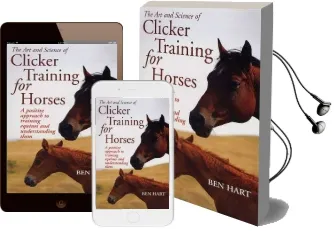 Art and Science of Clicker Training for Horses: A Positive Approach to Training Equines and Under... Audiobook download free by Benjamin L. Hart