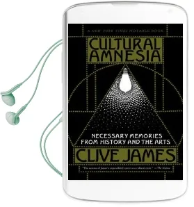 Cultural Amnesia: Necessary Memories From History and the Arts Audiobook download free by Clive James