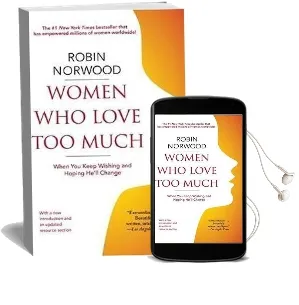 Women who Love too Much: When you Keep Wishing and Hoping He'Ll Change Audiobook download free by Robin Norwood
