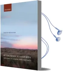 Better Never to Have Been: The Harm of Coming Into Existence Audiobook download free by David Benatar
