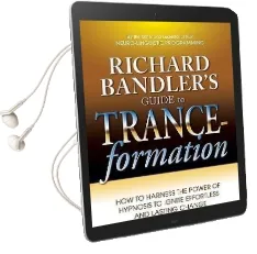 Richard Bandler'S Guide to Trance-Formation: How to Harness the Power of Hypnosis to Ignite Effortless and Lasting Change Audiobook download free by Dr Richard Bandler