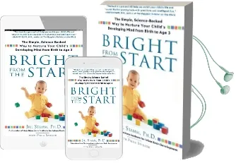 Bright From the Start: The Simple, Science-Backed way to Nurture Your Child'S Developing Mind From Birth to age 3 Audiobook download free by Jill Stamm