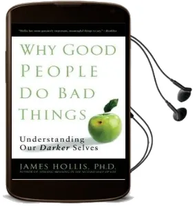 Why Good People do bad Things: Understanding our Darker Selves Audiobook download free by James Hollis