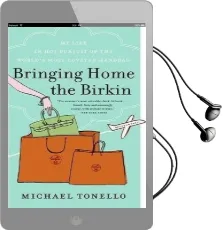 Bringing Home the Birkin: My Life in hot Pursuit of the World'S Most Coveted Handbag Audiobook download free by Michael Tonello