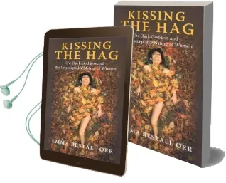 Kissing the hag: The Dark Goddess and the Unacceptable Nature of Women Audiobook download free by Emma Restall Orr