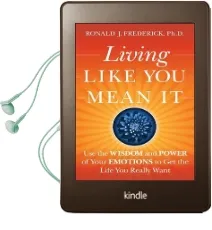 Living Like you Mean it: Use the Wisdom and Power of Your Emotions to get the Life you Really Want Audiobook download free by Ronald J. Frederick