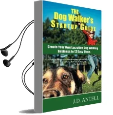 The dog Walker'S Startup Guide: Create Your own Lucrative dog Walking Business in 12 Easy Steps Audiobook download free by J D Antell