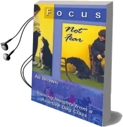 Focus, not Fear: Training Insights From a Reactive dog Class Audiobook download free by Ali K Brown