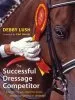 Audiobook The Successful Dressage Competitor: Everything you Need to Know About Competing in Dressage author Debby Lush