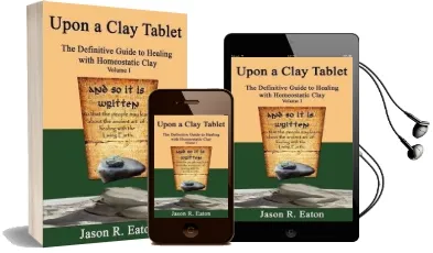 Upon a Clay Tablet, the Definitive Guide to Healing With Homeostatic Clay, Volume i Audiobook download free by Jason R Eaton