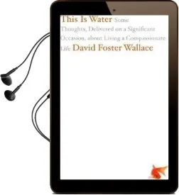 This is Water: Some Thoughts, Delivered on a Significant Occasion, About Living a Compassionate Life Audiobook download free by David Foster Wallace