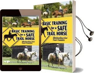 Basic Training for a Safe Trail Horse: Learn how to Improve Horse Behavior Without Resorting to Scare Tactics or Medicinal Supplements Audiobook download free by Martha Leynes Selbert
