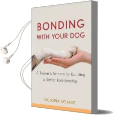 Bonding With Your dog: A Trainer'S Secrets for Building a Better Relationship Audiobook download free by Victoria Schade