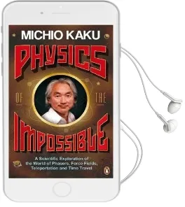 Physics of the Impossible: A Scientific Exploration of the World of Phasers, Force Fields, Teleportation and Time Travel Audiobook download free by Michio Kaku