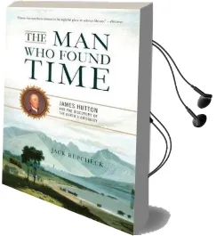 The man who Found Time: James Hutton and the Discovery of the Earth'S Antiquity Audiobook download free by Jack Repcheck