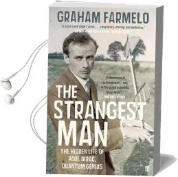 The Strangest man: The Hidden Life of Paul Dirac, Quantum Genius Audiobook download free by Graham Farmelo
