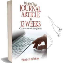 Writing Your Journal Article in Twelve Weeks: A Guide to Academic Publishing Success Audiobook download free by Wendy Laura Belcher