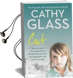 Cut: The True Story of an Abandoned, Abused Little Girl who was Desperate to be Part of a Family Audiobook download free by Cathy Glass