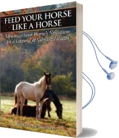 Feed Your Horse Like a Horse: Optimize Your Horse'S Nutrition for a Lifetime of Vibrant Health Audiobook download free by Ph D Juliet M Getty