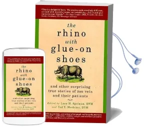 The Rhino With Glue-On Shoes: And Other Surprising True Stories of zoo Vets and Their Patients Audiobook download free by Lucy H Spelman