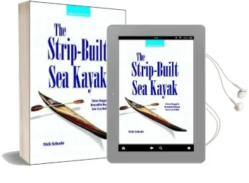 The Strip-Built sea Kayak: Three Rugged, Beautiful Boats you can Build Audiobook download free by Nick Schade