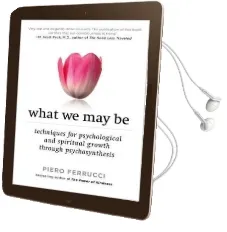 What we may be: Techniques for Psychological and Spiritual Growth Through Psychosynthesis Audiobook download free by Piero Ferrucci