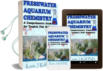 Freshwater Aquarium Chemistry: A Comprehensive Guide for Tropical Fish Hobbyists Audiobook download free by Dr Kevin J Ruff