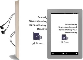 Scaredy dog: Understanding and Rehabilitating Your Reactive dog Audiobook download free by Ali Brown