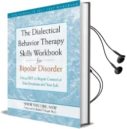 The Dialectical Behavior Therapy Skills Workbook for Bipolar Disorder: Using dbt to Regain Control of Your Emotions and Your Life Audiobook download free by Sheri Van Dijk