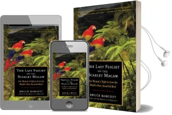 The Last Flight of the Scarlet Macaw: One Woman'S Fight to Save the World'S Most Beautiful Bird Audiobook download free by Bruce Barcott