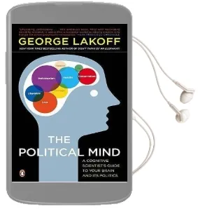 The Political Mind: A Cognitive Scientist'S Guide to Your Brain and its Politics Audiobook download free by George Lakoff