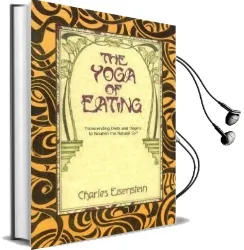 The Yoga of Eating: Transcending Diets and Dogma to Nourish the Natural Self Audiobook download free by Charles Eisenstein