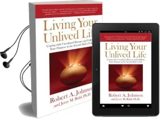 Living Your Unlived Life: Coping With Unrealized Dreams and Fulfilling Your Purpose in the Second Half of Life Audiobook download free by Robert A. Johnson
