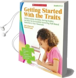 Getting Started With the Traits, Grades k-2: Writing Lessons, Activities, Scoring Guides, and More for Successfully Launching Trait-Based Instruction in Your Classroom Audiobook download free by Ruth Culham
